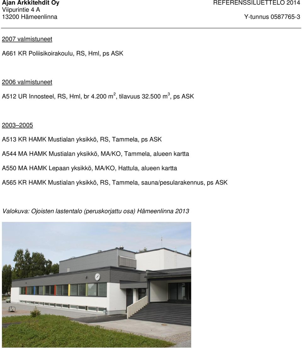 500 m 3, ps ASK 2003 2005 A513 KR HAMK Mustialan yksikkö, RS, Tammela, ps ASK A544 MA HAMK Mustialan yksikkö, MA/KO,