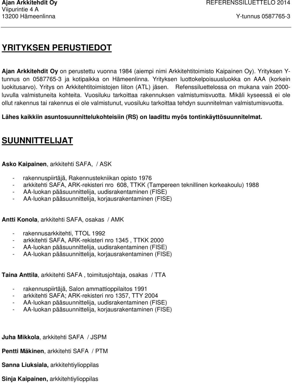 Vuosiluku tarkoittaa rakennuksen valmistumisvuotta. Mikäli kyseessä ei ole ollut rakennus tai rakennus ei ole valmistunut, vuosiluku tarkoittaa tehdyn suunnitelman valmistumisvuotta.