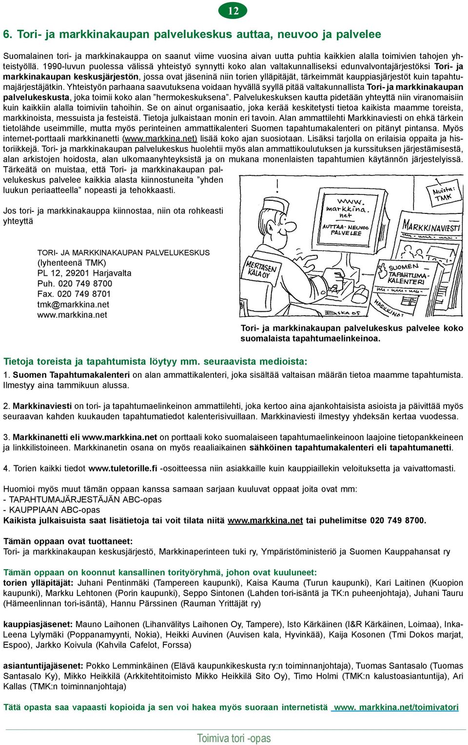 kauppiasjärjestöt kuin tapahtumajärjestäjätkin.