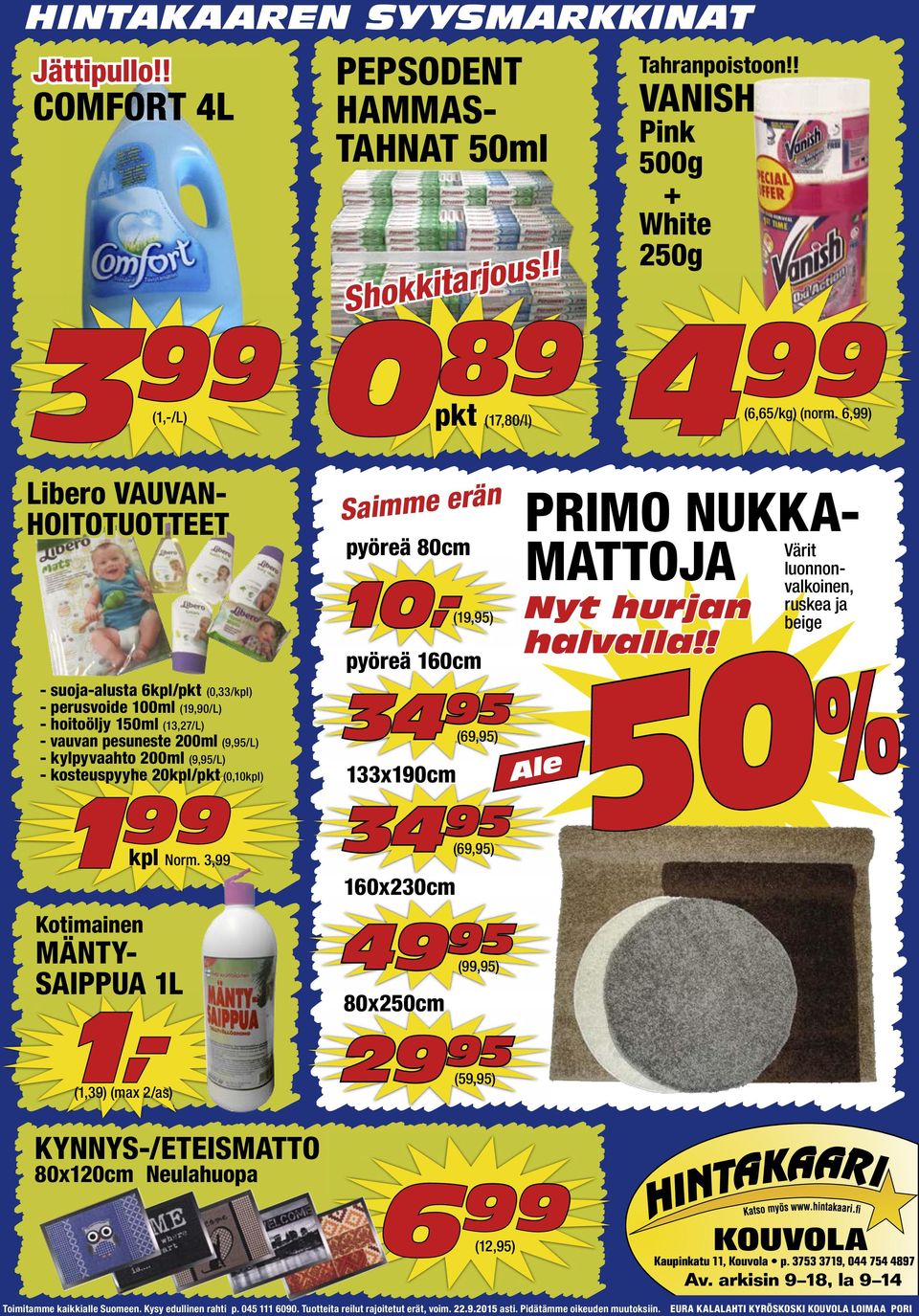 200ml (9,95/L) - kosteuspyyhe 20kpl/pkt (0,10kpl) 1 99 kpl Norm. 3,99 Kotimainen MÄNTY- SAIPPUA 1L 1,- (1,39) (max 2/as) PEPSODENT HAMMAS- TAHNAT 50ml Shokkitarjous!