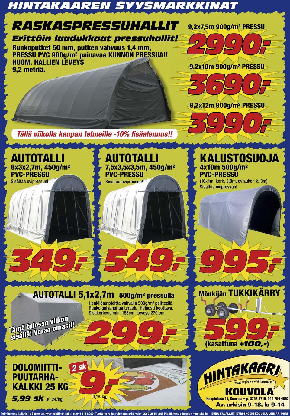 AUTOTALLI 7,5x3,5x3,5m, 450g/m 2 PVC-PRESSU Sisältää ovipressun! KALUSTOSUOJA 4x10m 500g/m 2 PVC-PRESSU (10x4m, kork. 3,8m, oviaukon k. 3m) Sisältää ovipressun!