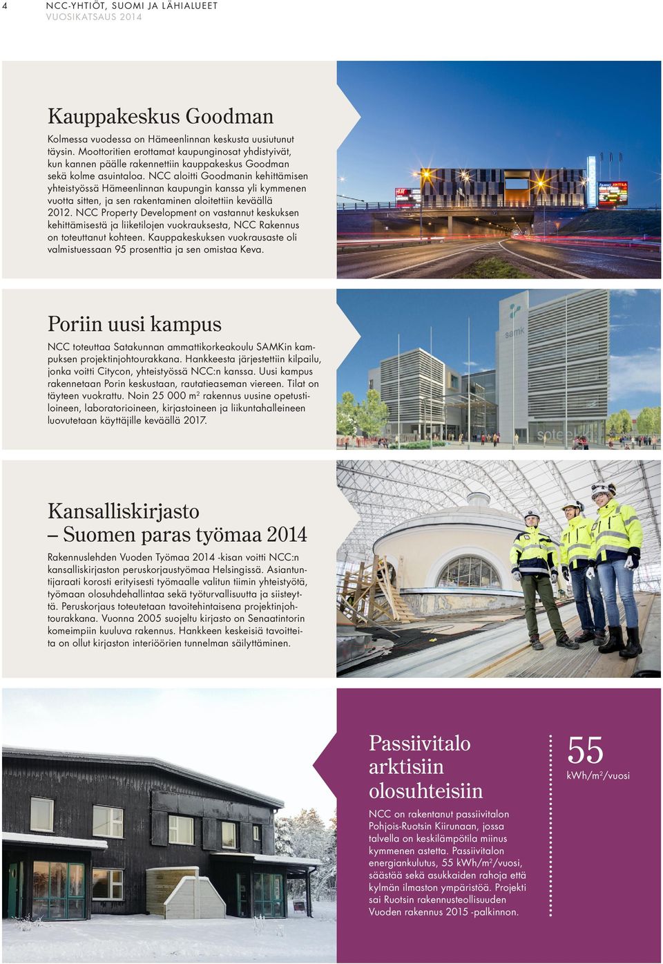 aloitti Goodmanin kehittämisen yhteistyössä Hämeenlinnan kaupungin kanssa yli kymmenen vuotta sitten, ja sen rakentaminen aloitettiin keväällä 2012.