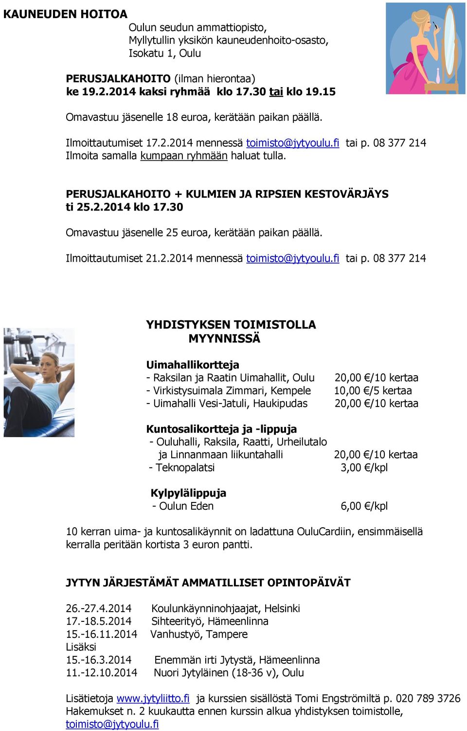 PERUSJALKAHOITO + KULMIEN JA RIPSIEN KESTOVÄRJÄYS ti 25.2.2014 klo 17.30 Omavastuu jäsenelle 25 euroa, kerätään paikan päällä. Ilmoittautumiset 21.2.2014 mennessä toimisto@jytyoulu.fi tai p.