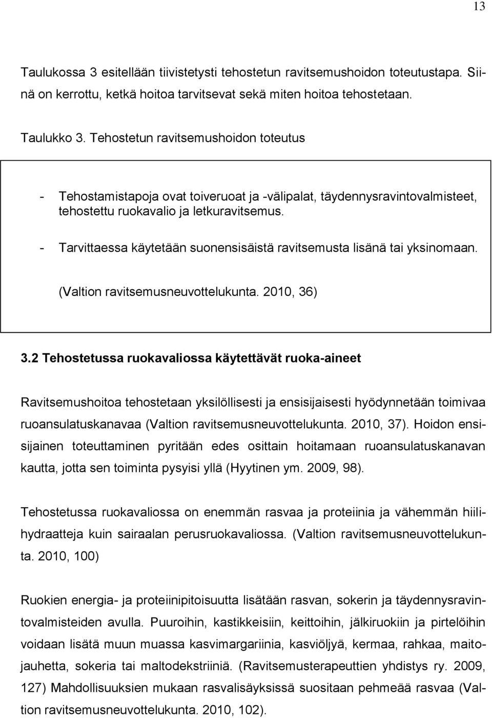 - Tarvittaessa käytetään suonensisäistä ravitsemusta lisänä tai yksinomaan. (Valtion ravitsemusneuvottelukunta. 2010, 36) 3.