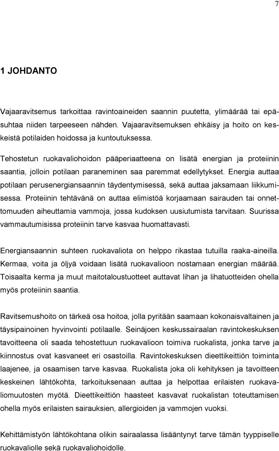 Tehostetun ruokavaliohoidon pääperiaatteena on lisätä energian ja proteiinin saantia, jolloin potilaan paraneminen saa paremmat edellytykset.