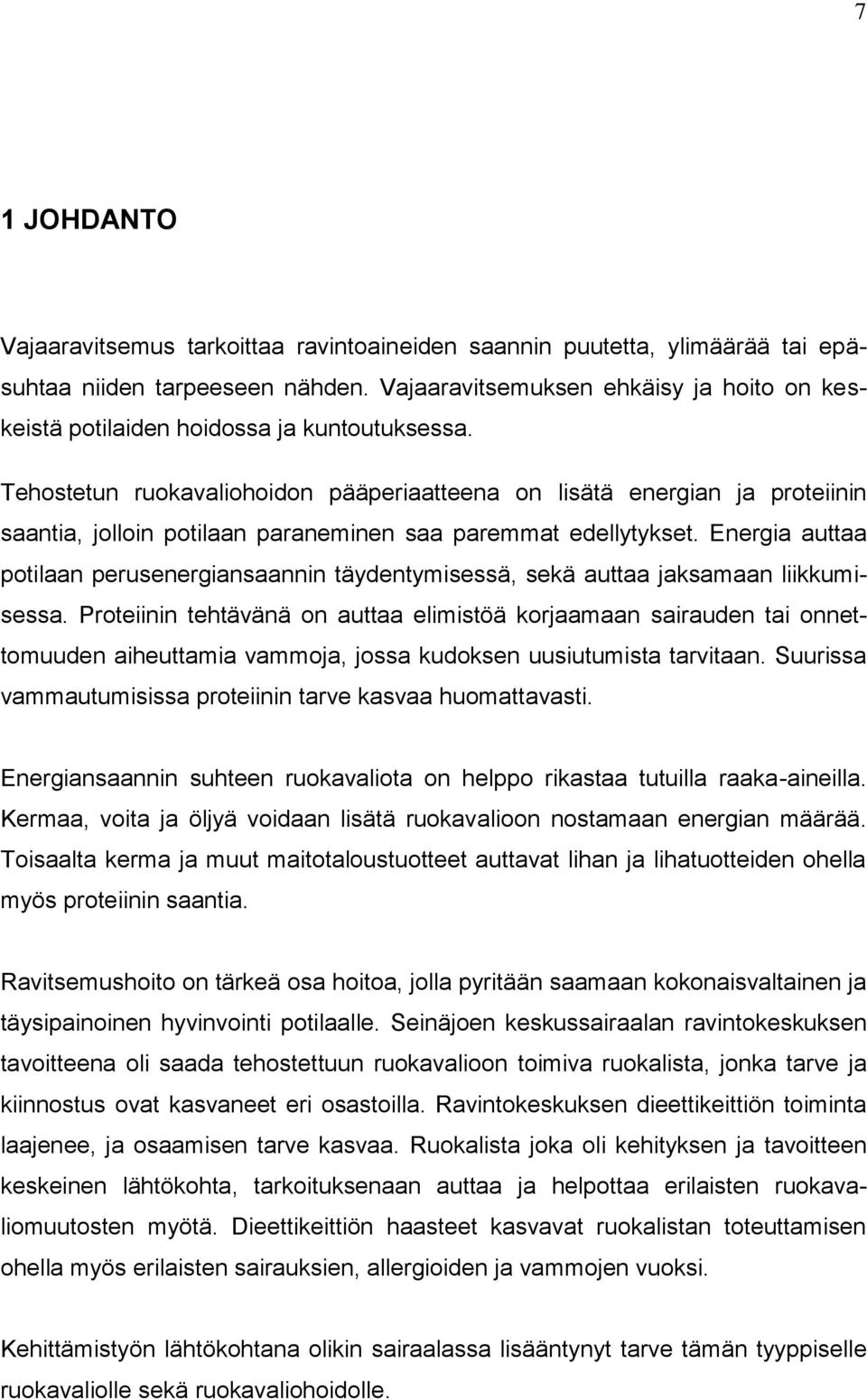 Tehostetun ruokavaliohoidon pääperiaatteena on lisätä energian ja proteiinin saantia, jolloin potilaan paraneminen saa paremmat edellytykset.