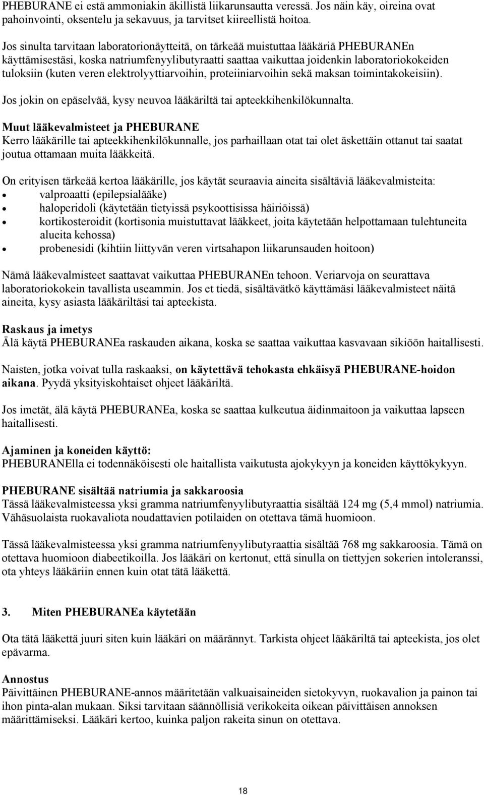 veren elektrolyyttiarvoihin, proteiiniarvoihin sekä maksan toimintakokeisiin). Jos jokin on epäselvää, kysy neuvoa lääkäriltä tai apteekkihenkilökunnalta.