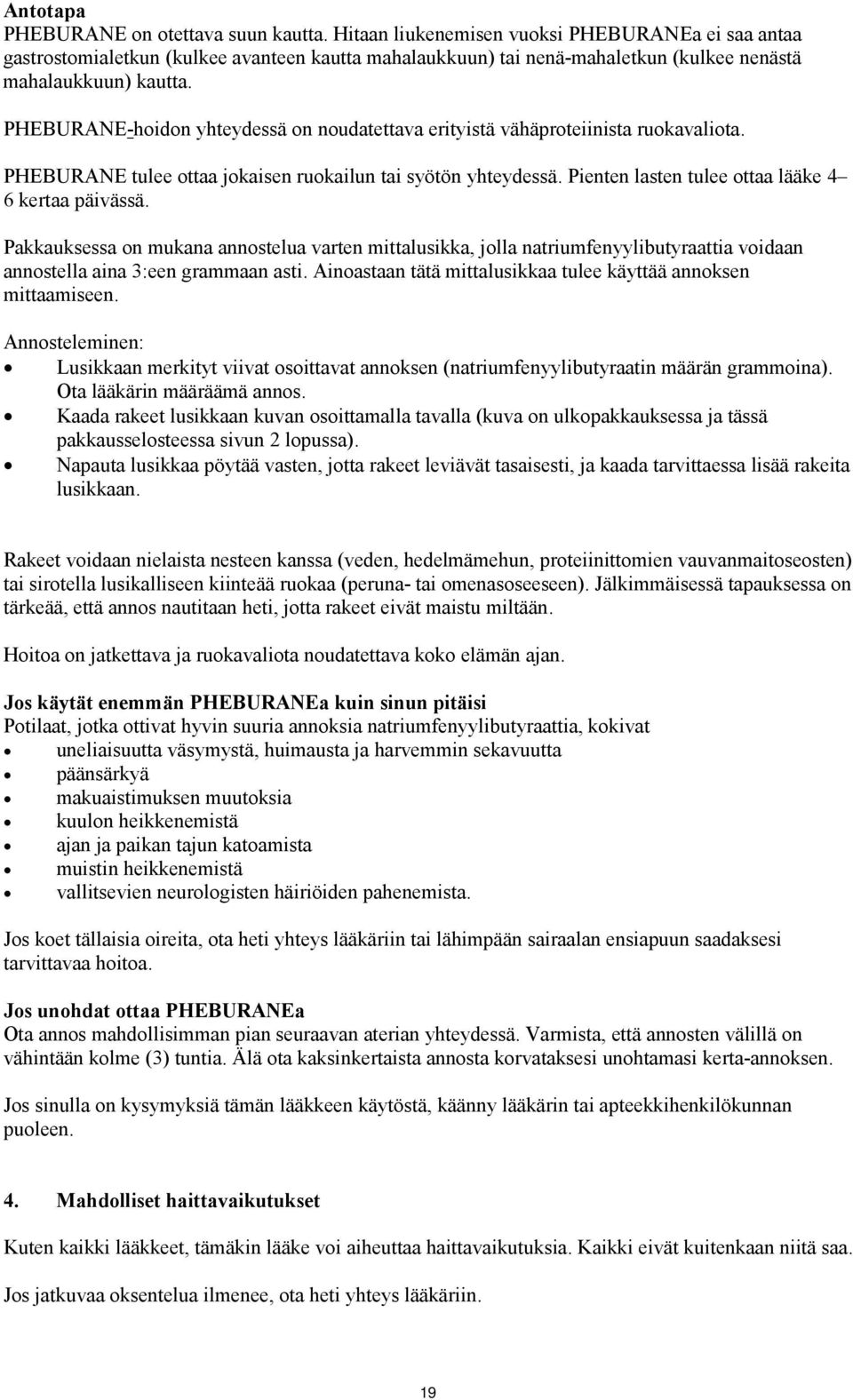 PHEBURANE-hoidon yhteydessä on noudatettava erityistä vähäproteiinista ruokavaliota. PHEBURANE tulee ottaa jokaisen ruokailun tai syötön yhteydessä.