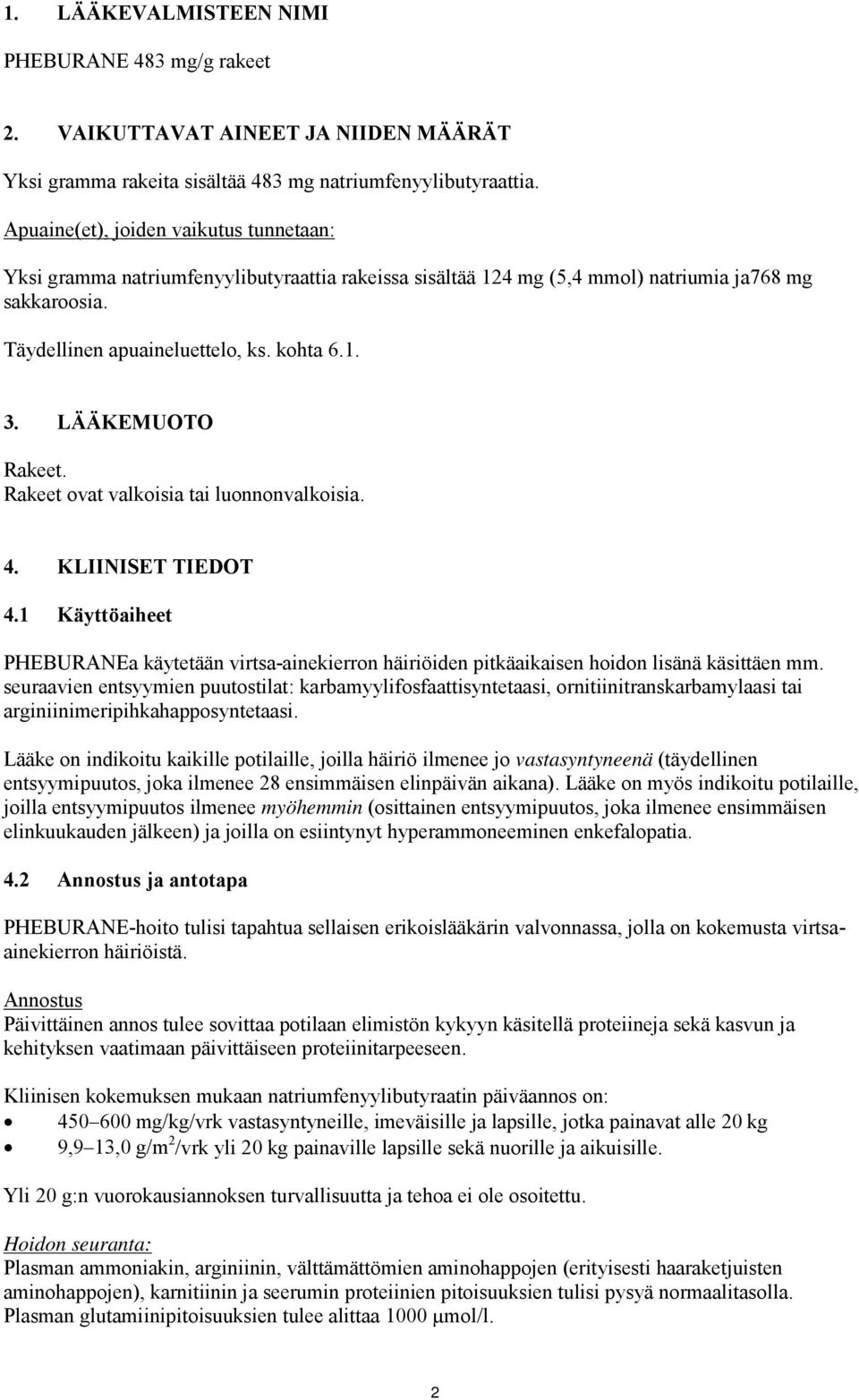 LÄÄKEMUOTO Rakeet. Rakeet ovat valkoisia tai luonnonvalkoisia. 4. KLIINISET TIEDOT 4.1 Käyttöaiheet PHEBURANEa käytetään virtsa-ainekierron häiriöiden pitkäaikaisen hoidon lisänä käsittäen mm.