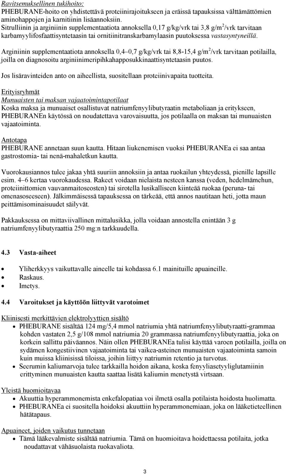 Arginiinin supplementaatiota annoksella 0,4 0,7 g/kg/vrk tai 8,8-15,4 g/m 2 /vrk tarvitaan potilailla, joilla on diagnosoitu arginiinimeripihkahapposukkinaattisyntetaasin puutos.
