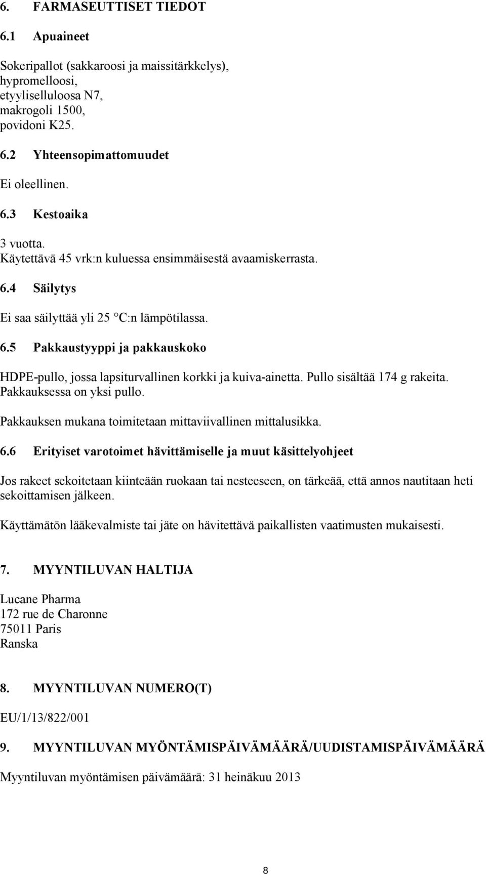 Pullo sisältää 174 g rakeita. Pakkauksessa on yksi pullo. Pakkauksen mukana toimitetaan mittaviivallinen mittalusikka. 6.