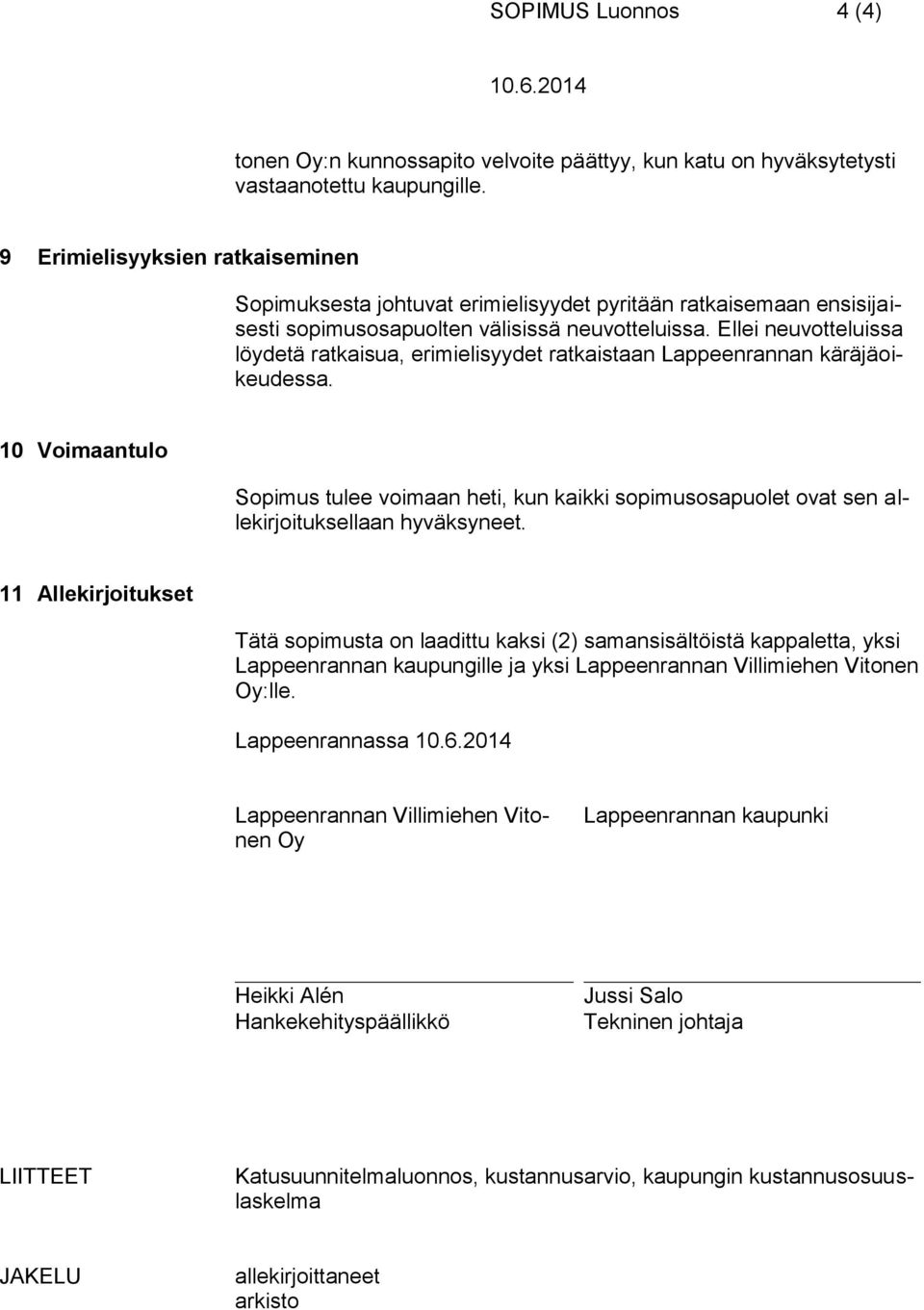 Ellei neuvotteluissa löydetä ratkaisua, erimielisyydet ratkaistaan Lappeenrannan käräjäoikeudessa.