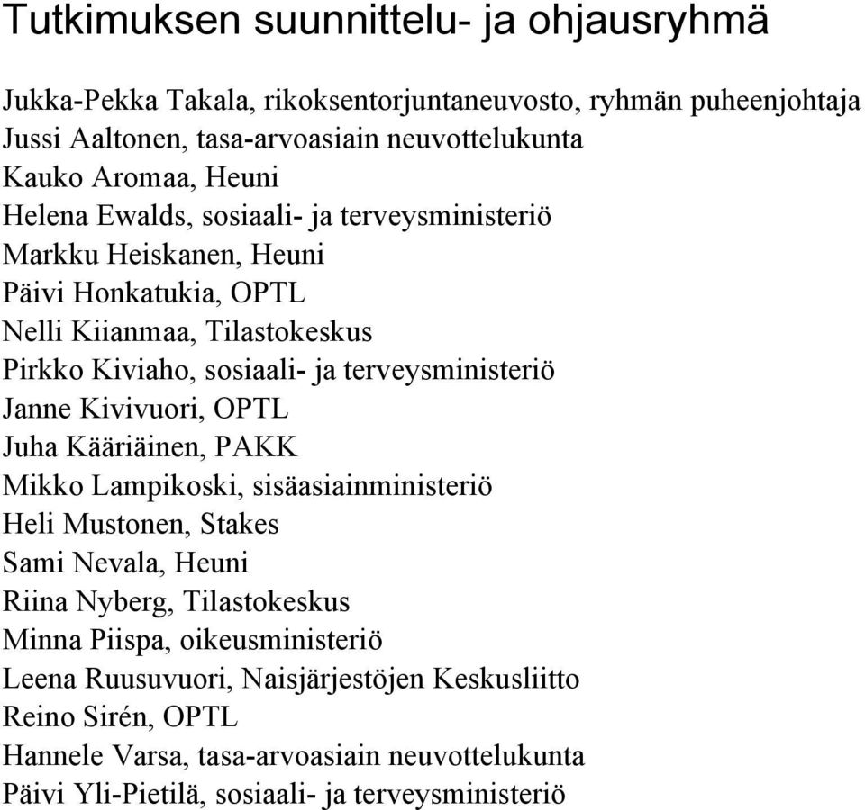 terveysministeriö Janne Kivivuori, OPTL Juha Kääriäinen, PAKK Mikko Lampikoski, sisäasiainministeriö Heli Mustonen, Stakes Sami Nevala, Heuni Riina Nyberg, Tilastokeskus