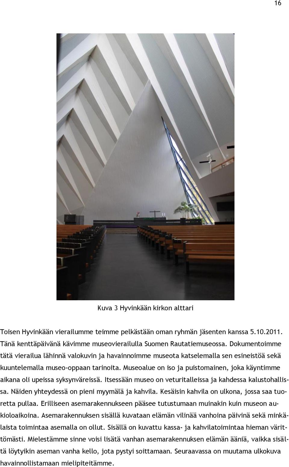 Museoalue on iso ja puistomainen, joka käyntimme aikana oli upeissa syksynväreissä. Itsessään museo on veturitalleissa ja kahdessa kalustohallissa. Näiden yhteydessä on pieni myymälä ja kahvila.