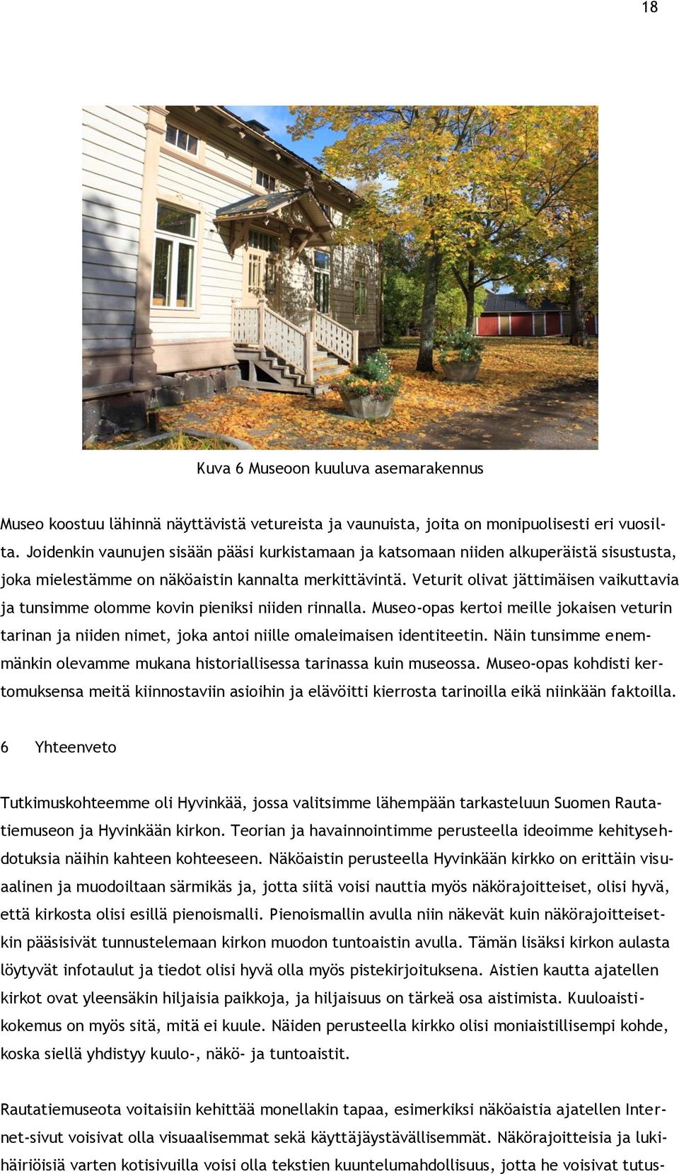 Veturit olivat jättimäisen vaikuttavia ja tunsimme olomme kovin pieniksi niiden rinnalla.