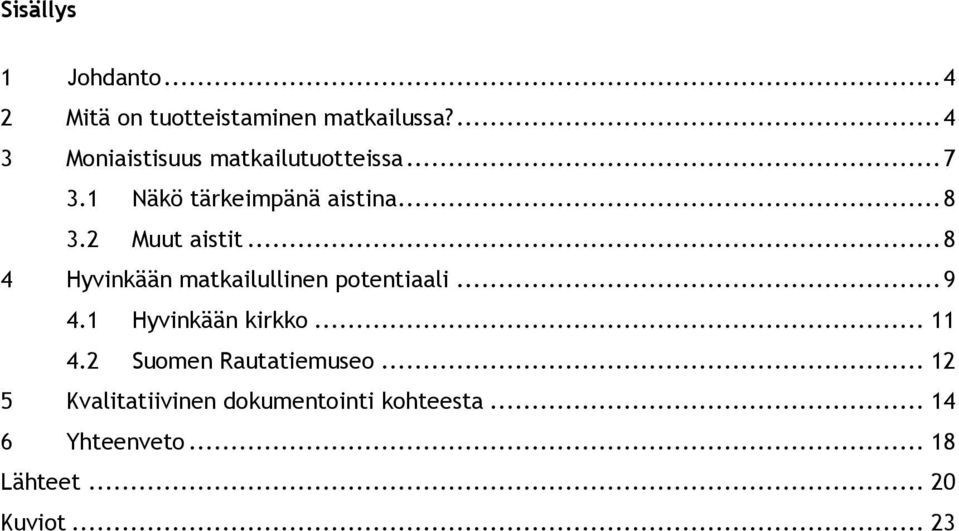 2 Muut aistit... 8 4 Hyvinkään matkailullinen potentiaali... 9 4.1 Hyvinkään kirkko... 11 4.