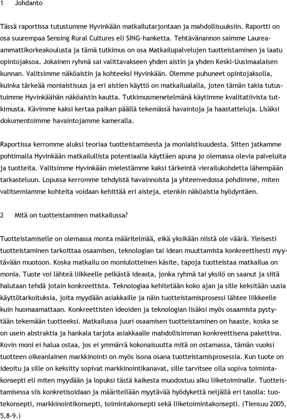 Jokainen ryhmä sai valittavakseen yhden aistin ja yhden Keski-Uusimaalaisen kunnan. Valitsimme näköaistin ja kohteeksi Hyvinkään.