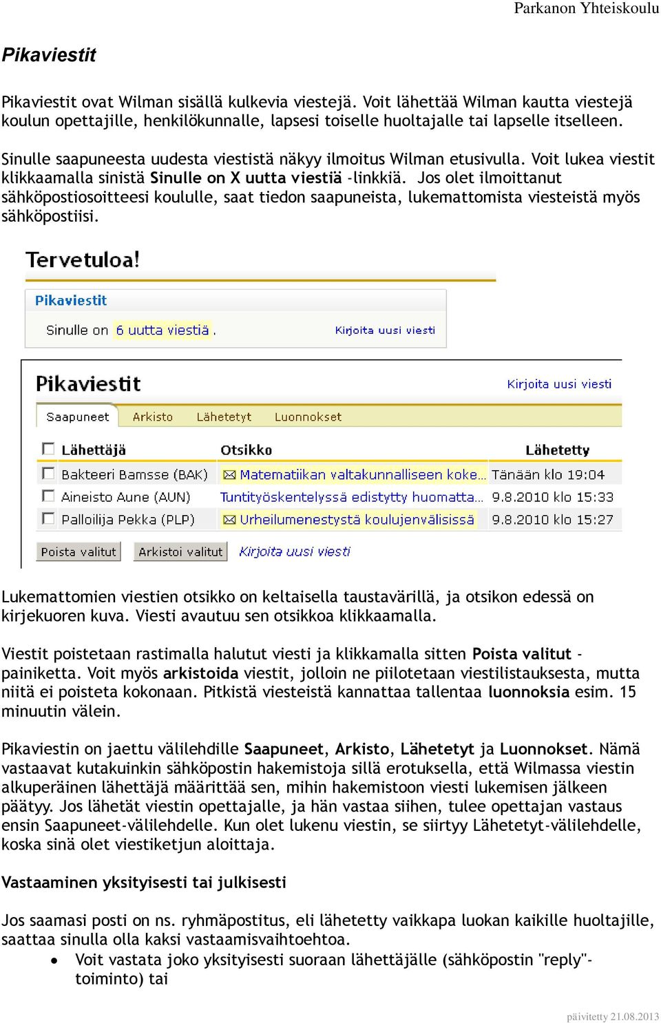 Jos olet ilmoittanut sähköpostiosoitteesi koululle, saat tiedon saapuneista, lukemattomista viesteistä myös sähköpostiisi.