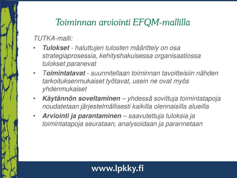 tarkoituksenmukaiset työtavat, usein ne ovat myös yhdenmukaiset Käytännön soveltaminen yhdessä sovittuja toimintatapoja