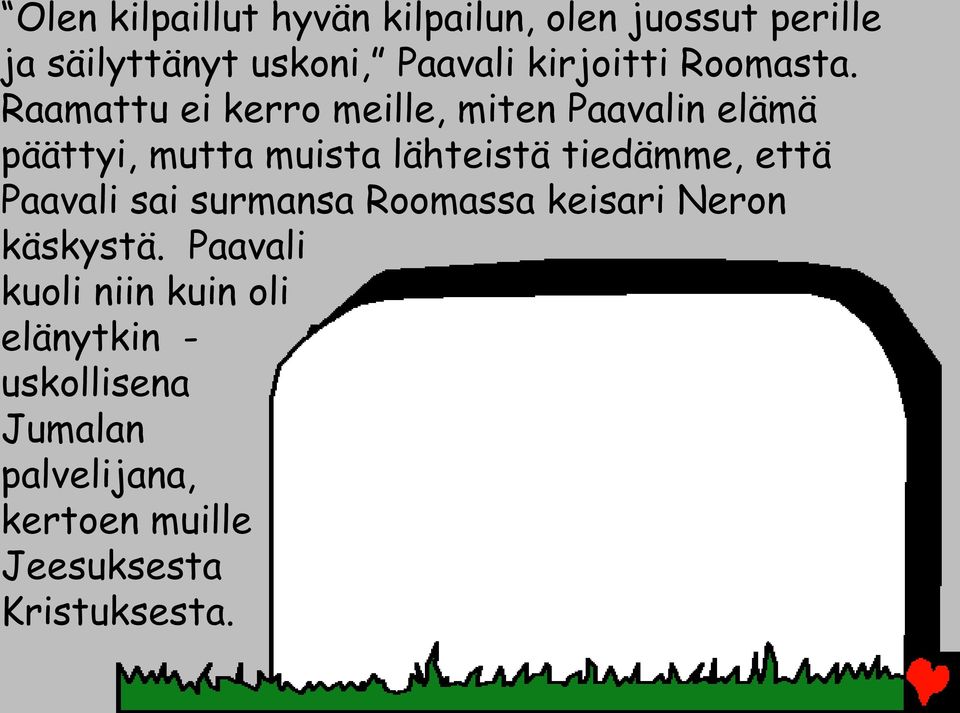 Raamattu ei kerro meille, miten Paavalin elämä päättyi, mutta muista lähteistä tiedämme,