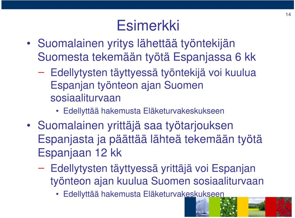 Suomalainen yrittäjä saa työtarjouksen Espanjasta ja päättää lähteä tekemään työtä Espanjaan 12 kk Edellytysten