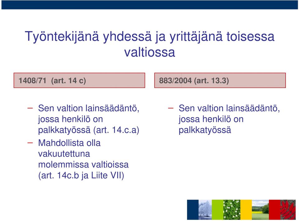 3) Sen valtion lainsäädäntö, jossa henkilö on palkkatyössä (art. 14.c.