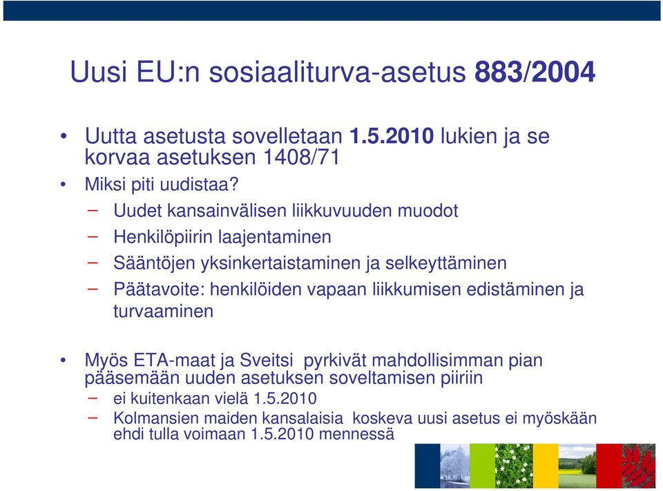 henkilöiden vapaan liikkumisen edistäminen ja turvaaminen Myös ETA-maat ja Sveitsi pyrkivät mahdollisimman pian pääsemään uuden asetuksen