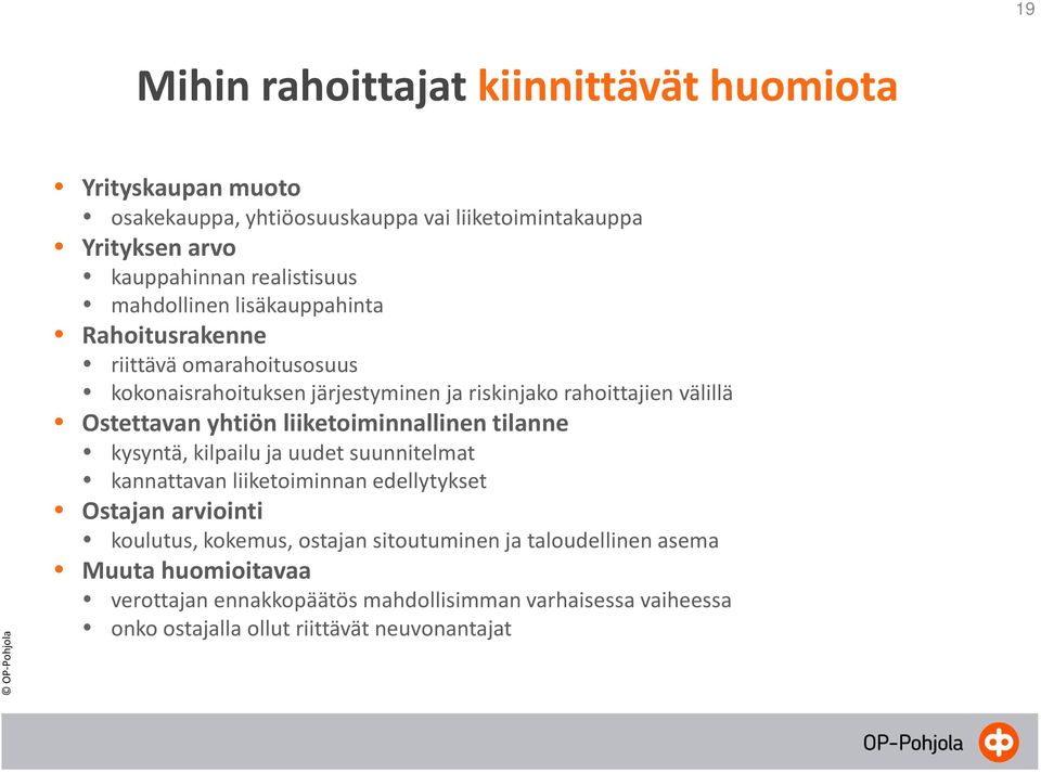 liiketoiminnallinen tilanne kysyntä, kilpailu ja uudet suunnitelmat kannattavan liiketoiminnan edellytykset Ostajan arviointi koulutus, kokemus, ostajan