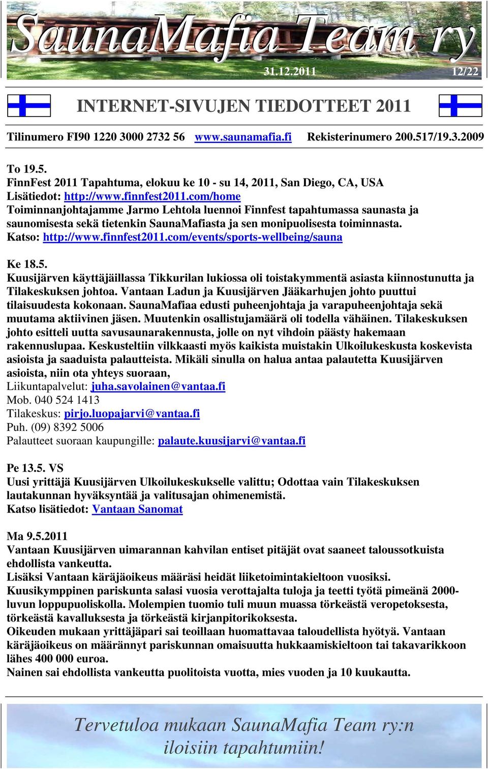 com/events/sports-wellbeing/sauna Ke 18.5. Kuusijärven käyttäjäillassa Tikkurilan lukiossa oli toistakymmentä asiasta kiinnostunutta ja Tilakeskuksen johtoa.
