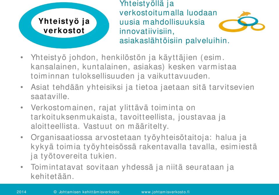 Asiat tehdään yhteisiksi ja tietoa jaetaan sitä tarvitsevien saataville.