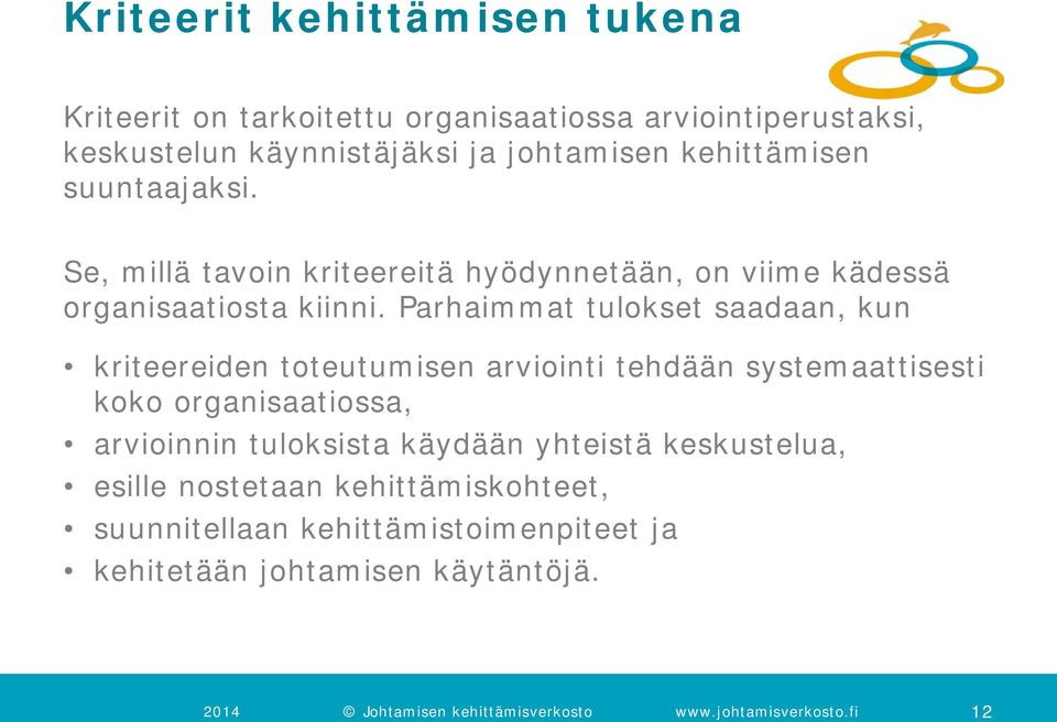 Parhaimmat tulokset saadaan, kun kriteereiden toteutumisen arviointi tehdään systemaattisesti koko organisaatiossa, arvioinnin