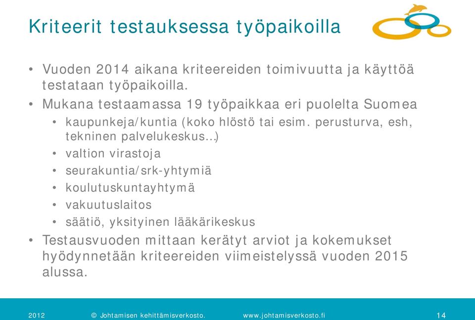 perusturva, esh, tekninen palvelukeskus ) valtion virastoja seurakuntia/srk-yhtymiä koulutuskuntayhtymä vakuutuslaitos säätiö,