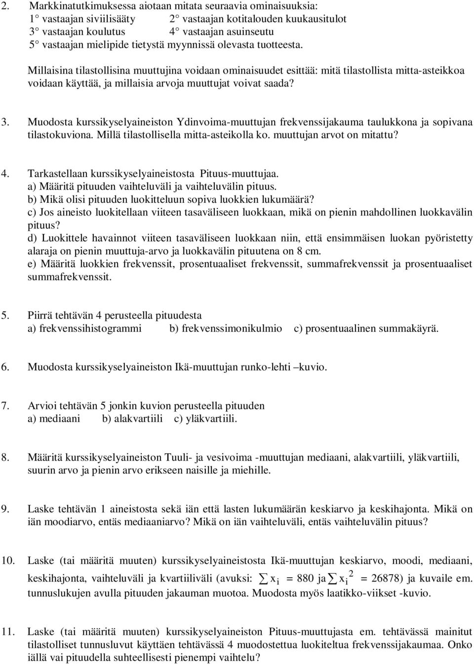 Millaisina tilastollisina muuttujina voidaan ominaisuudet esittää: mitä tilastollista mitta-asteikkoa voidaan käyttää, ja millaisia arvoja muuttujat voivat saada? 3.