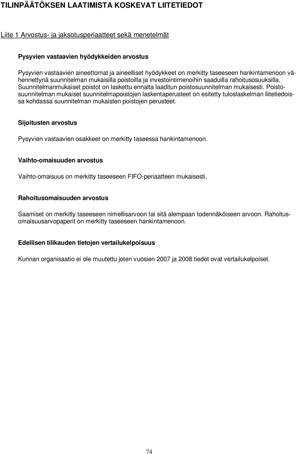 Suunnitelmanmukaiset poistot on laskettu ennalta laaditun poistosuunnitelman mukaisesti.