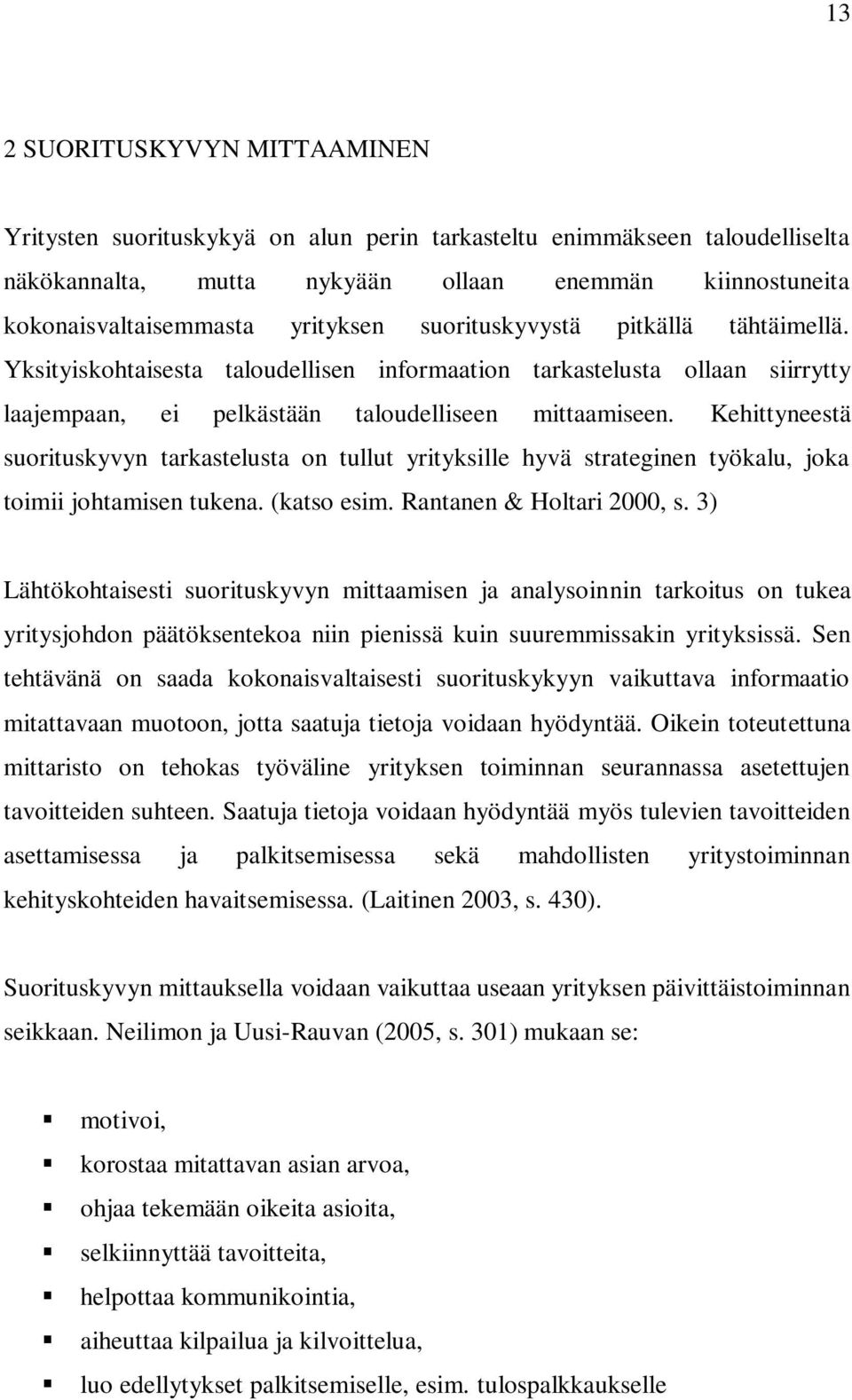 Kehittyneestä suorituskyvyn tarkastelusta on tullut yrityksille hyvä strateginen työkalu, joka toimii johtamisen tukena. (katso esim. Rantanen & Holtari 2000, s.