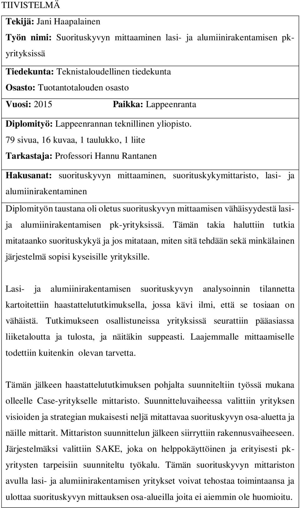 79 sivua, 16 kuvaa, 1 taulukko, 1 liite Tarkastaja: Professori Hannu Rantanen Hakusanat: suorituskyvyn mittaaminen, suorituskykymittaristo, lasi- ja alumiinirakentaminen Diplomityön taustana oli