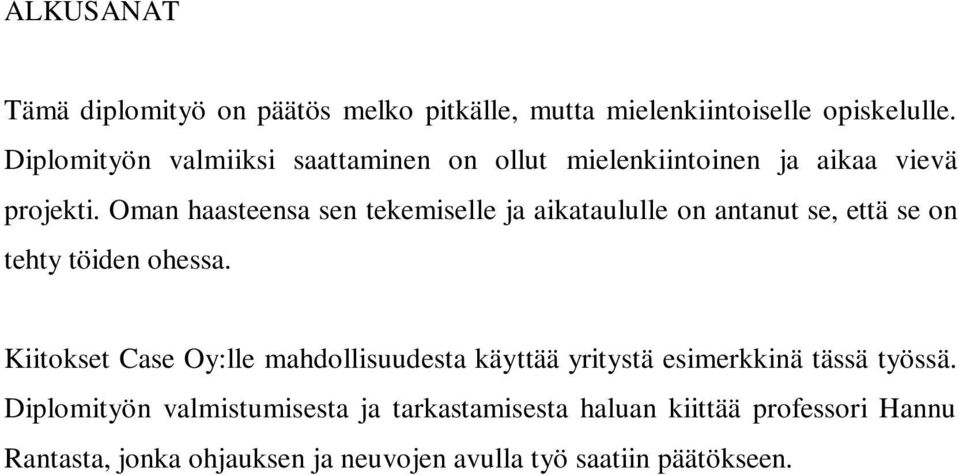 Oman haasteensa sen tekemiselle ja aikataululle on antanut se, että se on tehty töiden ohessa.