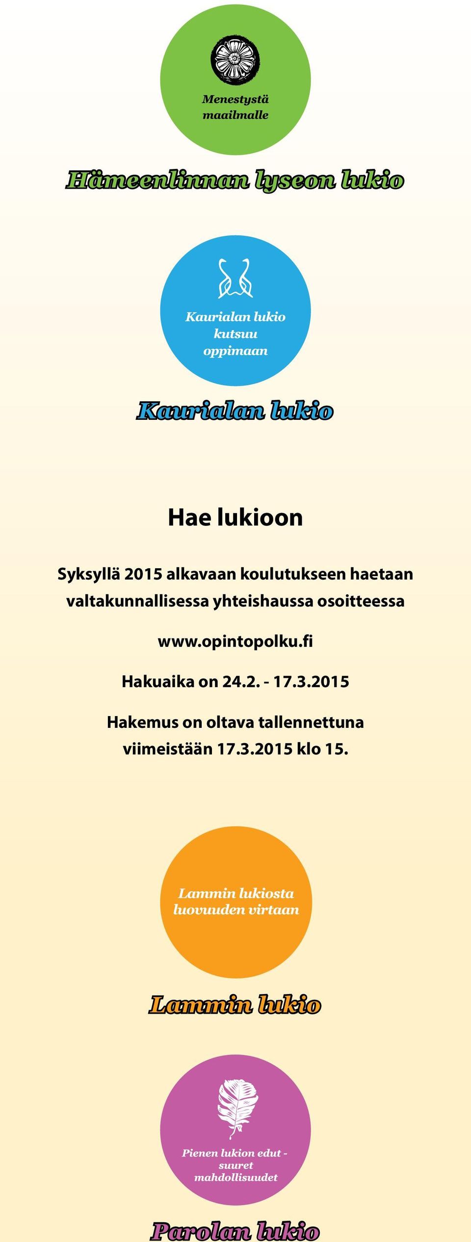 osoitteessa www.opintopolku.fi Hakuaika on 24.2. - 17.3.