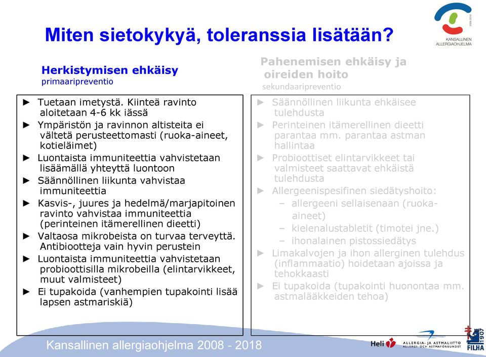 Säännöllinen liikunta vahvistaa immuniteettia Kasvis-, juures ja hedelmä/marjapitoinen ravinto vahvistaa immuniteettia (perinteinen itämerellinen dieetti) Valtaosa mikrobeista on turvaa terveyttä.