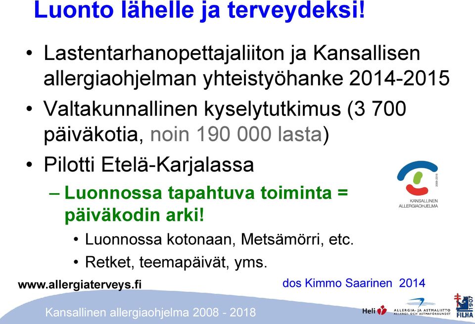 Valtakunnallinen kyselytutkimus (3 700 päiväkotia, noin 190 000 lasta) Pilotti