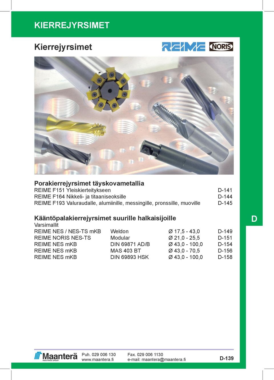 suurille halkaisijoille Varsimallit REIME NES / NES-TS mkb Weldon Ø 17,5-43,0 D-149 REIME NORIS NES-TS Modular Ø 21,0-25,5 D-151