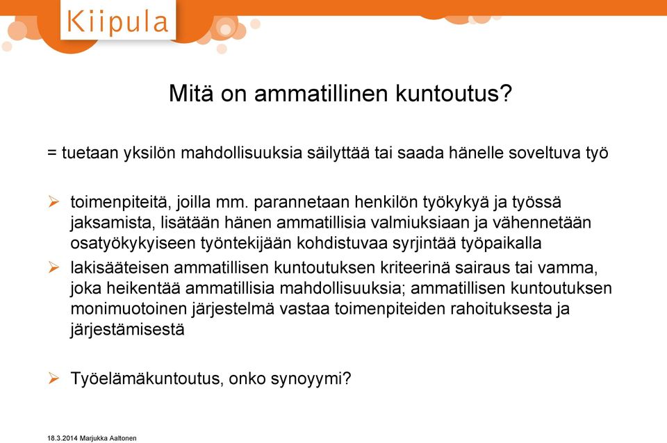 kohdistuvaa syrjintää työpaikalla lakisääteisen ammatillisen kuntoutuksen kriteerinä sairaus tai vamma, joka heikentää ammatillisia