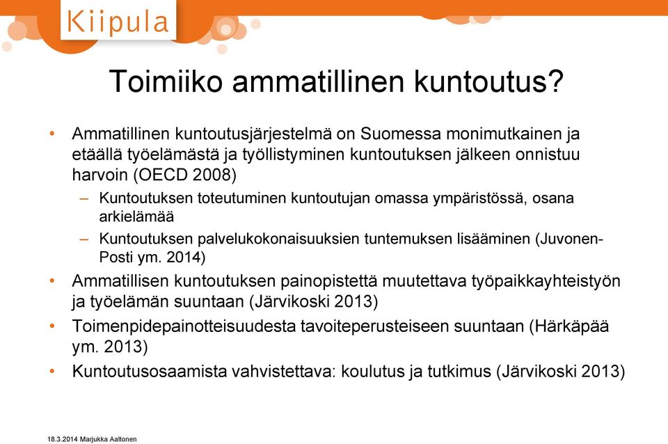 Kuntoutuksen toteutuminen kuntoutujan omassa ympäristössä, osana arkielämää Kuntoutuksen palvelukokonaisuuksien tuntemuksen lisääminen (Juvonen- Posti