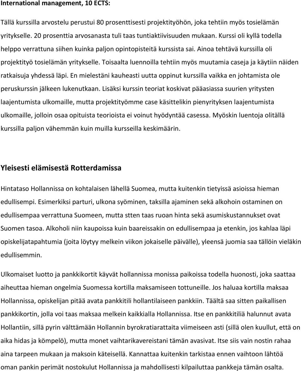 Ainoa tehtävä kurssilla oli projektityö tosielämän yritykselle. Toisaalta luennoilla tehtiin myös muutamia caseja ja käytiin näiden ratkaisuja yhdessä läpi.