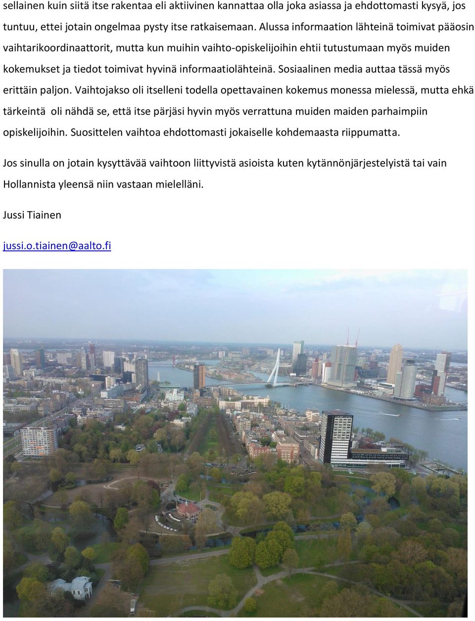 Sosiaalinen media auttaa tässä myös erittäin paljon.