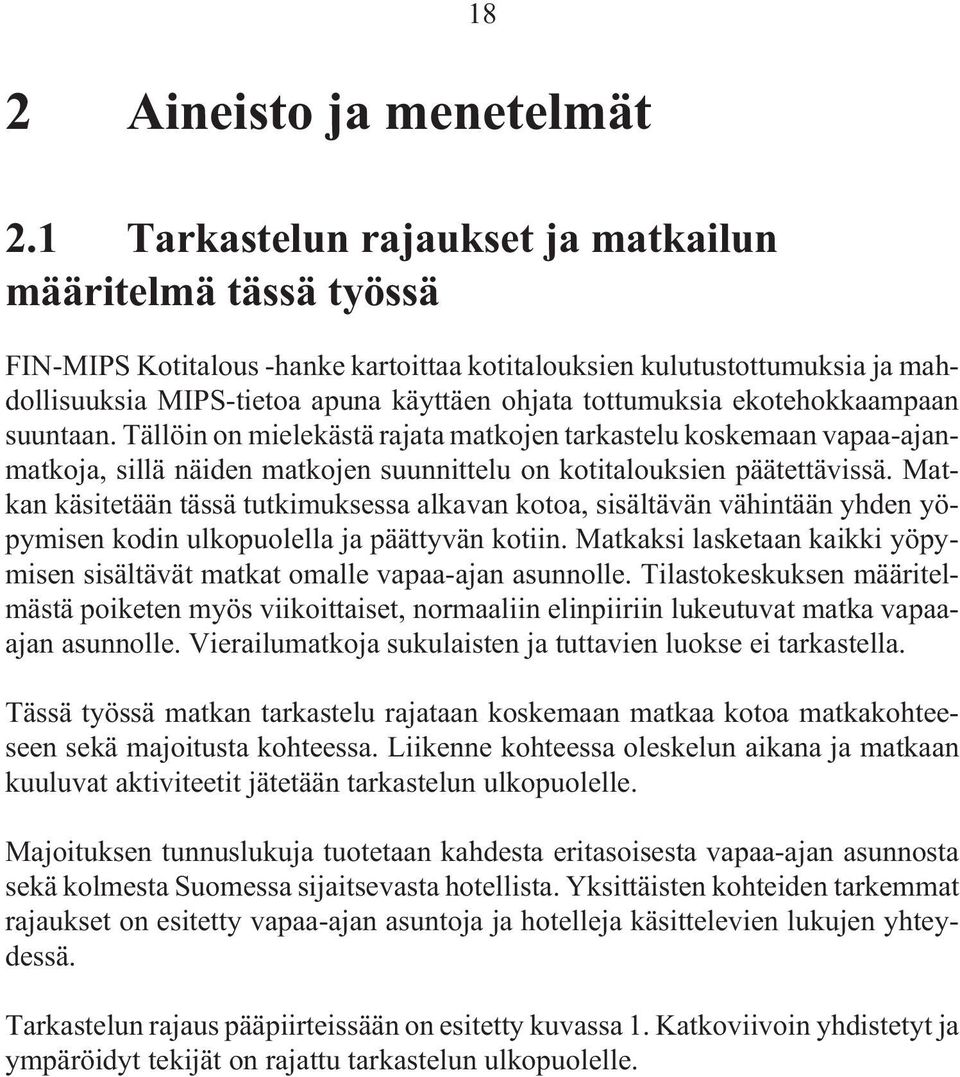 ekotehokkaampaan suuntaan. Tällöin on mielekästä rajata matkojen tarkastelu koskemaan vapaa-ajanmatkoja, sillä näiden matkojen suunnittelu on kotitalouksien päätettävissä.