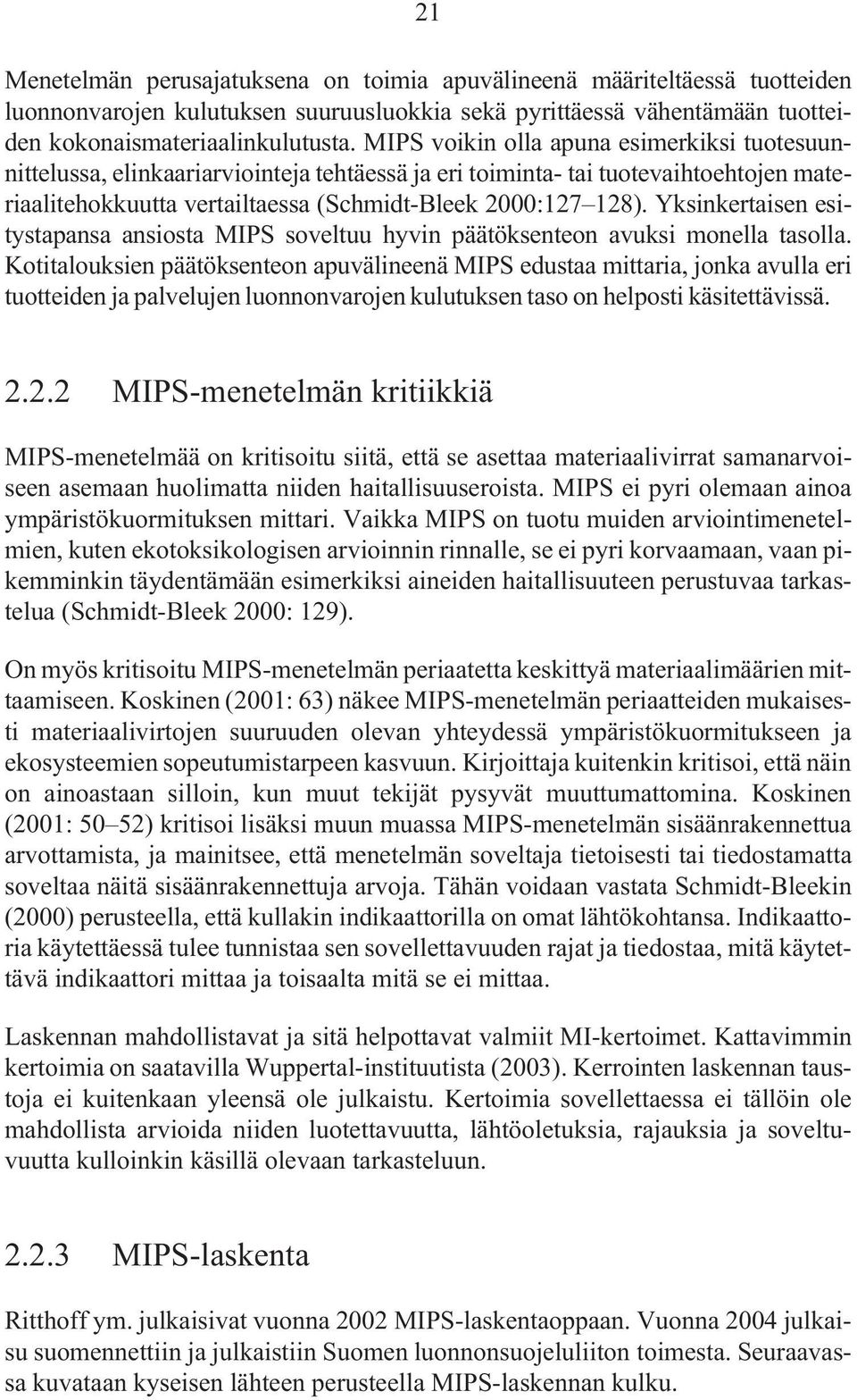 Yksinkertaisen esitystapansa ansiosta MIPS soveltuu hyvin päätöksenteon avuksi monella tasolla.