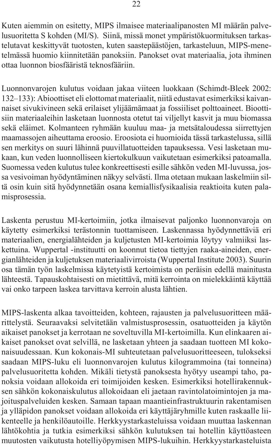 Panokset ovat materiaalia, jota ihminen ottaa luonnon biosfääristä teknosfääriin.