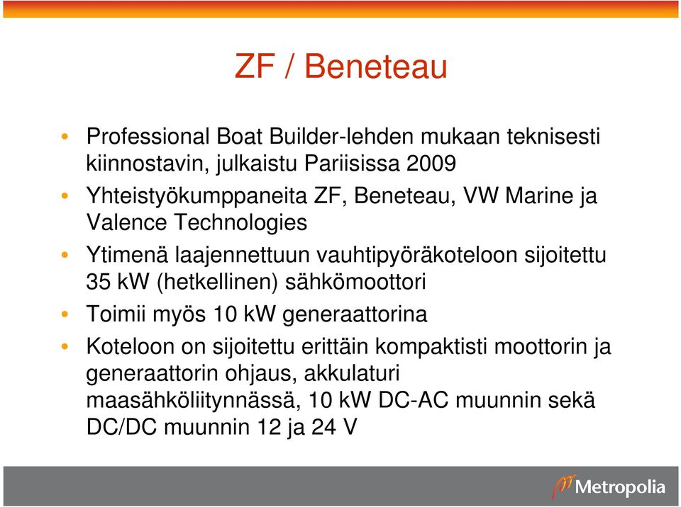 sijoitettu 35 kw (hetkellinen) sähkömoottori Toimii myös 10 kw generaattorina Koteloon on sijoitettu erittäin