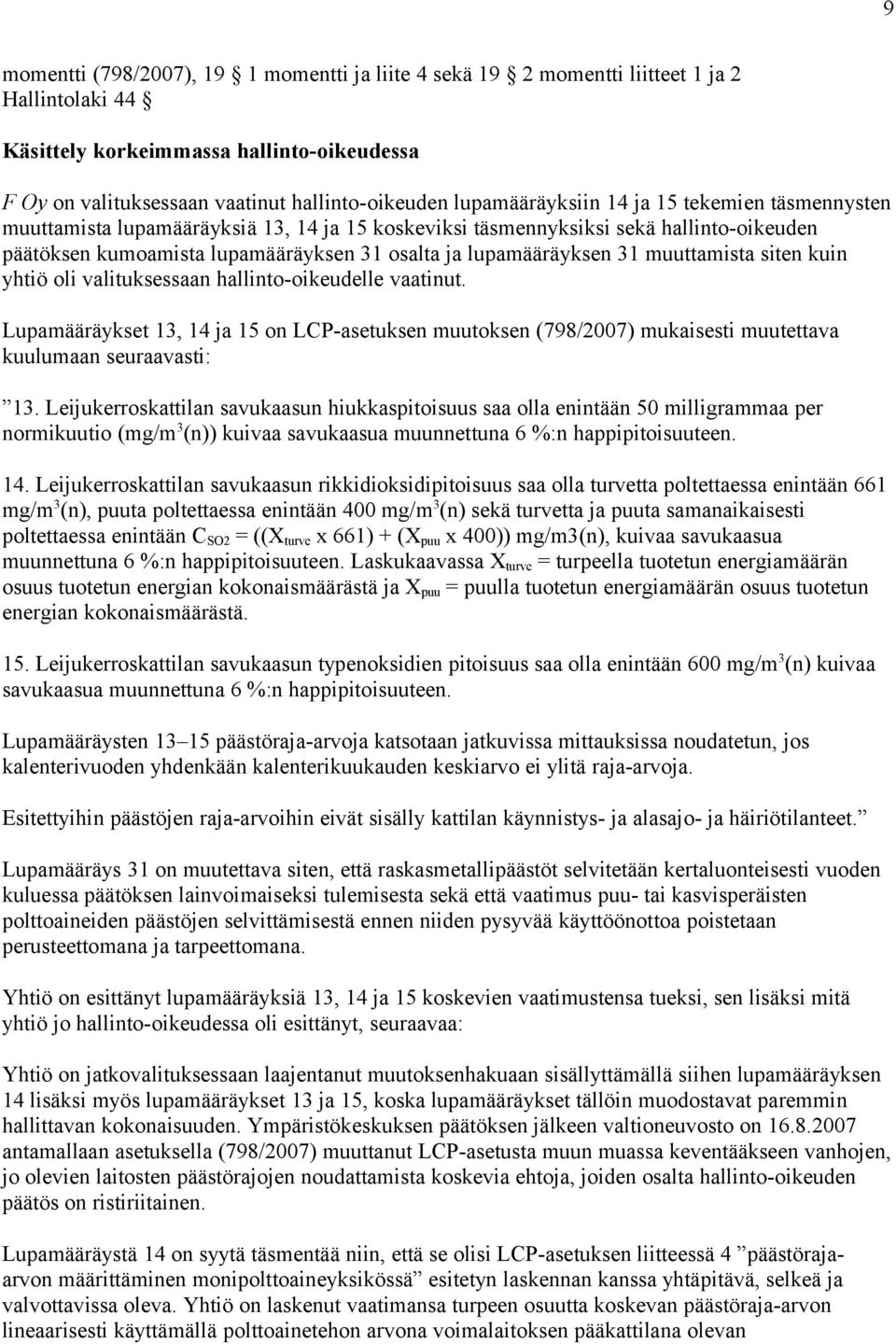 31 muuttamista siten kuin yhtiö oli valituksessaan hallinto-oikeudelle vaatinut. Lupamääräykset 13, 14 ja 15 on LCP-asetuksen muutoksen (798/2007) mukaisesti muutettava kuulumaan seuraavasti: 13.